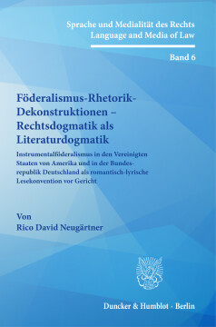 Föderalismus-Rhetorik-Dekonstruktionen – Rechtsdogmatik als Literaturdogmatik