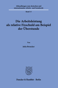 Die Arbeitsleistung als relative Fixschuld am Beispiel der Überstunde