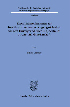 Kapazitätsmechanismen zur Gewährleistung von Versorgungssicherheit vor dem Hintergrund einer CO2-neutralen Strom- und Gaswirtschaft