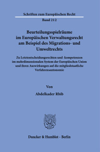 Beurteilungsspielräume im Europäischen Verwaltungsrecht am Beispiel des Migrations- und Umweltrechts