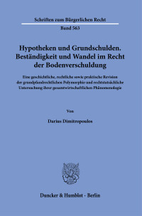 Hypotheken und Grundschulden. Beständigkeit und Wandel im Recht der Bodenverschuldung