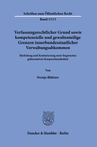 Verfassungsrechtlicher Grund sowie kompetenzielle und gewaltenteilige Grenzen innerbundesstaatlicher Verwaltungsabkommen