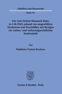 Die Anti-Hybrid Mismatch-Rules in § 4k EStG anhand von ausgewählten Strukturen und Praxisfällen mit Bezügen zur unions- und verfassungsrechtlichen Konformität