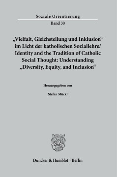 »Vielfalt, Gleichstellung und Inklusion« im Licht der katholischen Soziallehre / Identity and the Tradition of Catholic Social Thought: Understanding »Diversity, Equity, and Inclusion«