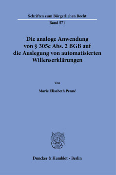 Die analoge Anwendung von § 305c Abs. 2 BGB auf die Auslegung von automatisierten Willenserklärungen Die analoge Anwendung von § 305c Abs. 2 BGB auf die Auslegung von automatisierten Willenserklärungen