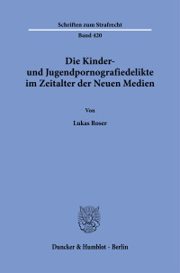 Die Kinder- und Jugendpornografiedelikte im Zeitalter der Neuen Medien