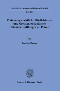 Verfassungsrechtliche Möglichkeiten und Grenzen polizeilicher Datenübermittlungen an Private