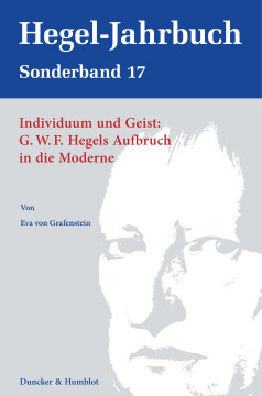 Individuum und Geist: G.W.F. Hegels Aufbruch in die Moderne