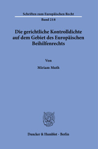 Die gerichtliche Kontrolldichte auf dem Gebiet des Europäischen Beihilfenrechts