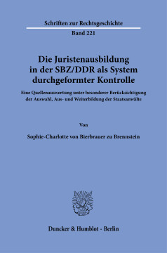 Die Juristenausbildung in der SBZ/DDR als System durchgeformter Kontrolle Die Juristenausbildung in der SBZ/DDR als System durchgeformter Kontrolle