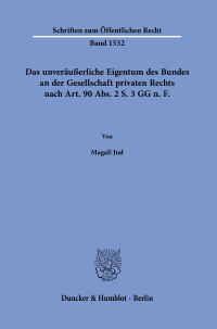 Das unveräußerliche Eigentum des Bundes an der Gesellschaft privaten Rechts nach Art. 90 Abs. 2 S. 3 GG n. F