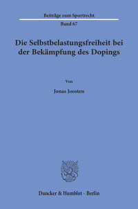 Die Selbstbelastungsfreiheit bei der Bekämpfung des Dopings