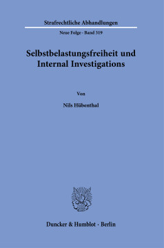 Selbstbelastungsfreiheit und Internal Investigations Selbstbelastungsfreiheit und Internal Investigations