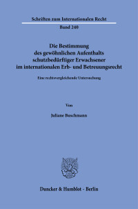 Die Bestimmung des gewöhnlichen Aufenthalts schutzbedürftiger Erwachsener im internationalen Erb- und Betreuungsrecht
