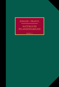 Die natürlichen Pflanzenfamilien nebst ihren Gattungen und wichtigeren Arten, insbesondere den Nutzpflanzen