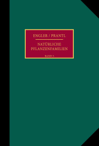 Die natürlichen Pflanzenfamilien nebst ihren Gattungen und wichtigeren Arten, insbesondere den Nutzpflanzen