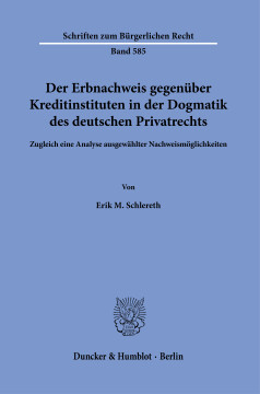 Der Erbnachweis gegenüber Kreditinstituten in der Dogmatik des deutschen Privatrechts Der Erbnachweis gegenüber Kreditinstituten in der Dogmatik des deutschen Privatrechts