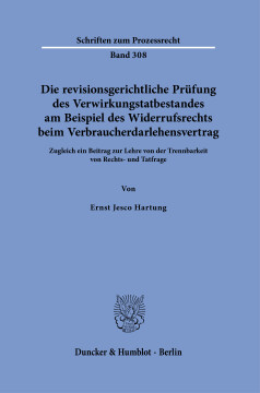 Die revisionsgerichtliche Prüfung des Verwirkungstatbestandes am Beispiel des Widerrufsrechts beim Verbraucherdarlehensvertrag Die revisionsgerichtliche Prüfung des Verwirkungstatbestandes am Beispiel des Widerrufsrechts beim Verbraucherdarlehensvertrag