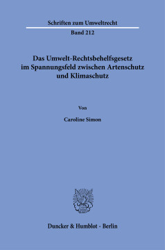 Das Umwelt-Rechtsbehelfsgesetz im Spannungsfeld zwischen Artenschutz und Klimaschutz Das Umwelt-Rechtsbehelfsgesetz im Spannungsfeld zwischen Artenschutz und Klimaschutz