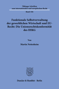 Funktionale Selbstverwaltung der gewerblichen Wirtschaft und EU-Recht: Die Unionsrechtskonformität des IHKG