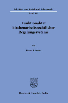 Funktionalität kirchenarbeitsrechtlicher Regelungssysteme Funktionalität kirchenarbeitsrechtlicher Regelungssysteme