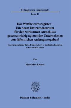 Das Wettbewerbsregister – Ein neues Instrumentarium für den wirksamen Ausschluss gesetzeswidrig agierender Unternehmen von öffentlichen Auftragsvergaben? Das Wettbewerbsregister – Ein neues Instrumentarium für den wirksamen Ausschluss gesetzeswidrig agierender Unternehmen von öffentlichen Auftragsvergaben?