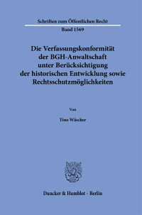 Die Verfassungskonformität der BGH-Anwaltschaft unter Berücksichtigung der historischen Entwicklung sowie Rechtsschutzmöglichkeiten
