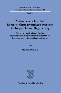 Verbraucherschutz bei Energielieferungsverträgen zwischen Vertragsrecht und Regulierung Verbraucherschutz bei Energielieferungsverträgen zwischen Vertragsrecht und Regulierung