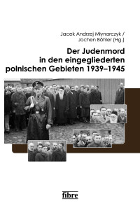 Der Judenmord in den eingegliederten polnischen Gebieten 1939–1945