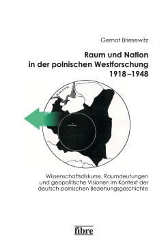 Raum und Nation in der polnischen Westforschung 1918–1948 Raum und Nation in der polnischen Westforschung 1918–1948