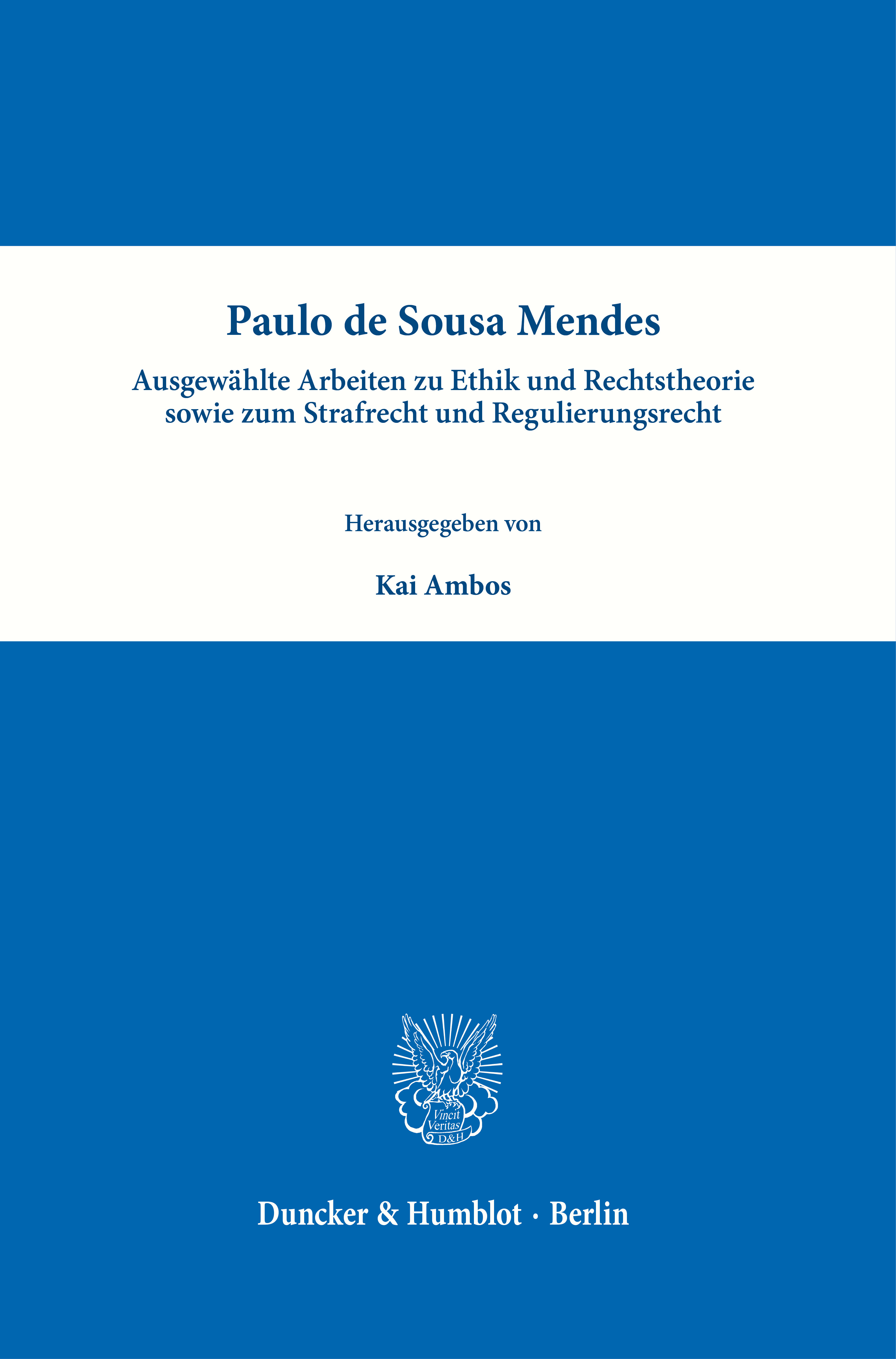 Paulo de Sousa Mendes – Ausgewählte Arbeiten zu Ethik und Rechtstheorie sowie zum Strafrecht und Regulierungsrecht