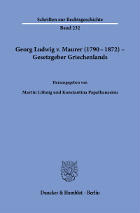 Georg Ludwig v. Maurer (1790–1872) – Gesetzgeber Griechenlands